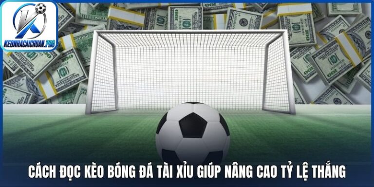 Cách đọc kèo bóng đá tài xỉu