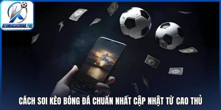 Cách soi kèo bóng đá chuẩn nhất