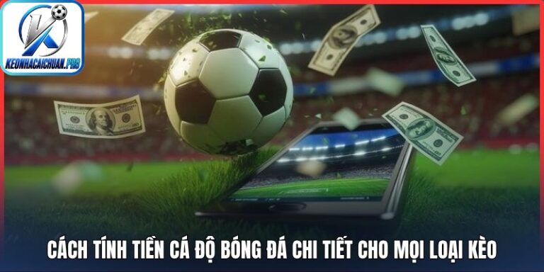 Cách tính tiền cá độ bóng đá