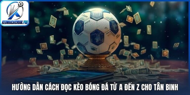 Hướng dẫn cách đọc kèo bóng đá