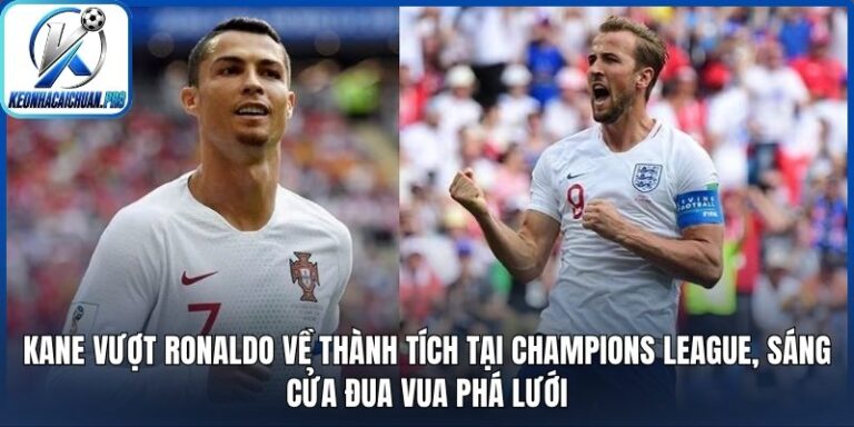 Kane vượt Ronaldo