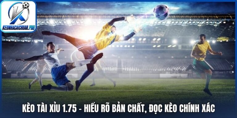 Kèo tài xỉu 1.75
