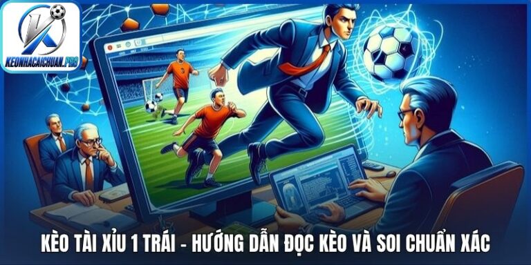Kèo tài xỉu 1 trái