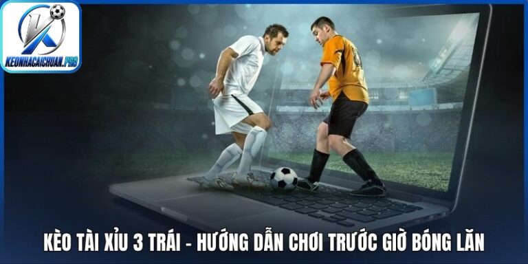 Kèo tài xỉu 3 trái