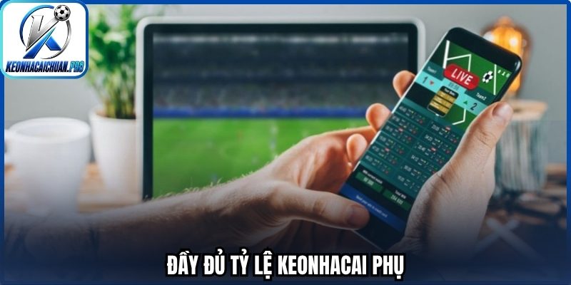 Đầy đủ tỷ lệ keonhacai phụ