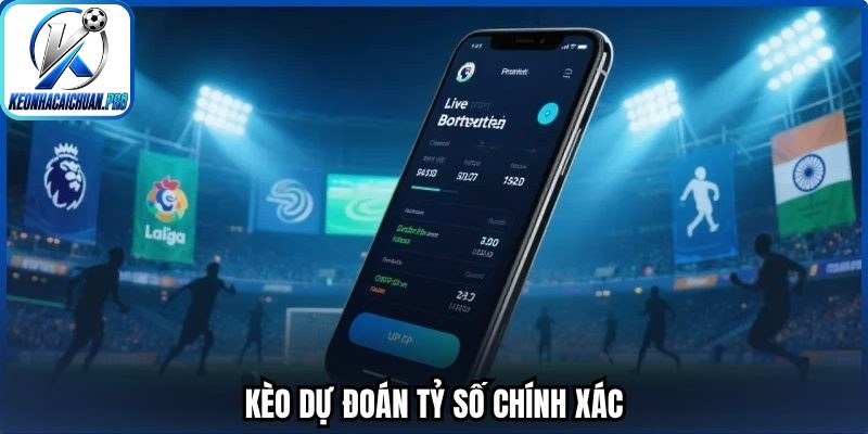 Kèo dự đoán tỷ số chính xác