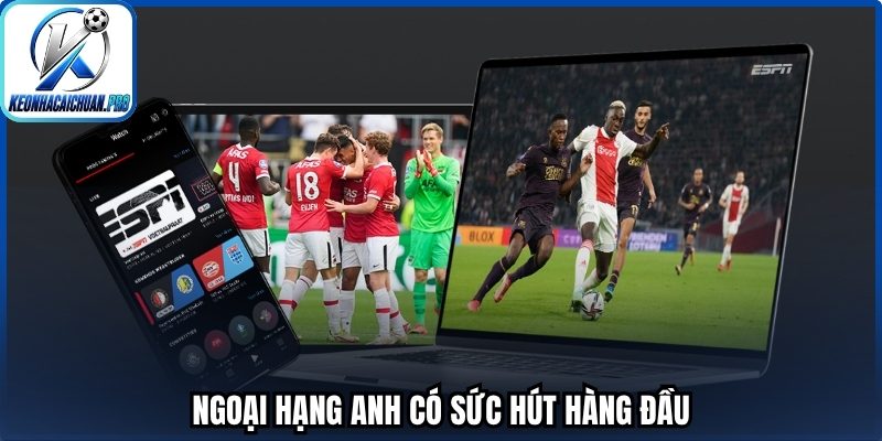 Ngoại Hạng Anh có sức hút hàng đầu