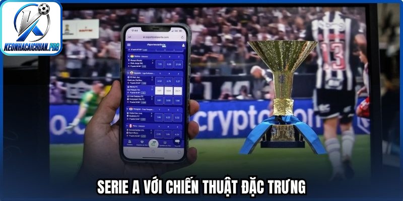 Serie A với chiến thuật đặc trưng
