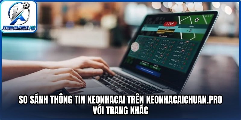 So sánh thông tin keonhacai trên Keonhacaichuan.pro với trang khác