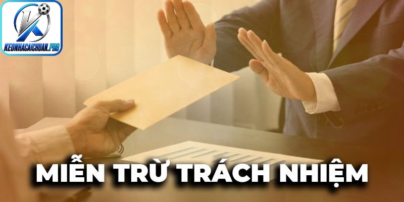 Cách Keonhacai cập nhật mới quy định miễn trừ trách nhiệm