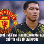 MU quyết săn em trai Bellingham